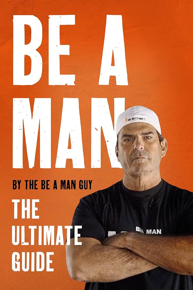 The Ultimate Guide to Becoming a True Mans Man