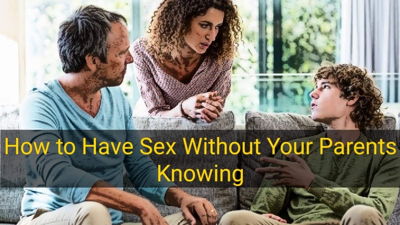 Tips: How Can I Have Sex Without My Parents Finding Out?